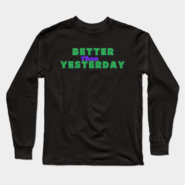 Better than yesterday Long Sleeve T-Shirt by QReality